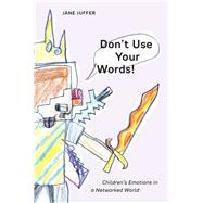 Don't Use Your Words! by Juffer, Jane, 9781479833054