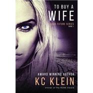 To Buy a Wife by Klein, K. C., 9781508773054