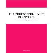 The Purposeful Living Planner by Williams, Nicole M., 9781522843054
