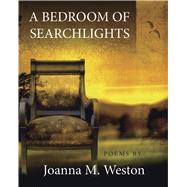 A Bedroom of Searchlights by Weston, Joanna M., 9781771333054