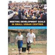 Meeting Development Goals in Small Urban Centres: Water and Sanitation in the Worlds Cities 2006 by Un-habitat, 9781844073054