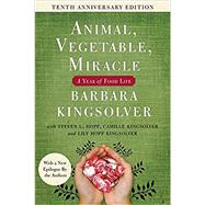Animal, Vegetable, Miracle - Tenth Anniversary Edition: A Year of Food Life by Kingsolver, Barbara; Hopp, Steven L. (CON); Kingsolver, Camille (CON); Kingsolver, Lily Hopp (CON); Houser, Richard A., 9780062653055