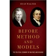Before Method and Models The Political Economy of Malthus and Ricardo by Walter, Ryan, 9780197603055