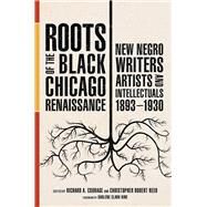 Roots of the Black Chicago Renaissance by Courage, Richard A.; Reed, Christopher Robert, 9780252043055