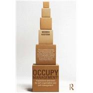 Occupy Management: Inspirations and Ideas for Self-Organization and Self-Management by Kostera; Monika, 9780415703055
