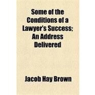 Some of the Conditions of a Lawyer's Success by Brown, Jacob Hay, 9781154483055