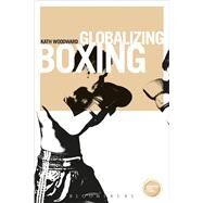 Globalizing Boxing by Woodward, Kath, 9781474253055
