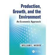 Production, Growth, and the Environment: An Economic Approach by Weber; William L., 9781482243055