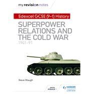 My Revision Notes: Edexcel GCSE (9-1) History: Superpower relations and the Cold War, 194191 by Steve Waugh, 9781510403055