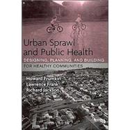 Urban Sprawl and Public Health by Frumkin, Howard; Frank, Lawrence; Jackson, Richard, 9781559633055