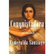 Conquistadora (Spanish Edition) by SANTIAGO, ESMERALDA, 9781616053055