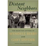 Distant Neighbors The Selected Letters of Wendell Berry & Gary Snyder by Berry, Wendell; Snyder, Gary; Wriglesworth, Chad, 9781619023055