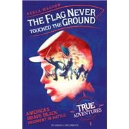 The Flag Never Touched the Ground Americas Brave Black Regiment in Battle by Magoon, Kekla; Bui, Thy, 9781782693055