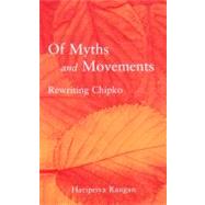 Of Myths and Movements Rewriting Chipko into Himalayan History by Rangan, Haripriya, 9781859843055