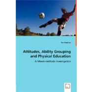 Attitudes, Ability Grouping and Physical Education: A Mixed-methods Investigation by Fletcher, Tim, 9783639003055