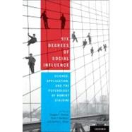 Six Degrees of Social Influence Science, Application, and the Psychology of Robert Cialdini by Kenrick, Douglas T.; Goldstein, Noah J.; Braver, Sanford L., 9780199743056