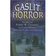 Gaslit Horror Stories by Robert W. Chambers, Lafcadio Hearn, Bernard Capes and Others by Lamb, Hugh, 9780486463056