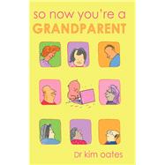 So Now Youre a Grandparent by Oates, Kim, 9780731813056