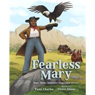 Fearless Mary Mary Fields, American Stagecoach Driver by Charles, Tami; Almon, Claire, 9780807523056