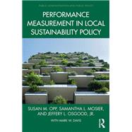 Performance Measurement in Local Sustainability Policy by Opp, Susan M.; Mosier, Samantha L.; Osgood, Jr., Jeffery L.; Davis, Mark W. (CON), 9780815373056
