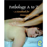 Pathology A to Z: A Handbook for Massage Therapists by Premkumar, Kalyani, M.D., 9780968073056