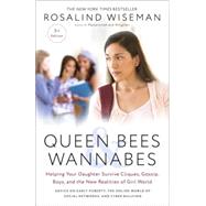 Queen Bees and Wannabes, 3rd Edition Helping Your Daughter Survive Cliques, Gossip, Boys, and the New Realities of Girl World by Wiseman, Rosalind, 9781101903056