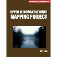 Upper Yellowstone River Mapping Project July 2001 by U.s. Fish and Wildlife Service, 9781507833056