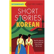 Short Stories in Korean for Intermediate Learners by Richards, Olly, 9781529303056