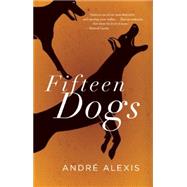 Fifteen Dogs by Alexis, Andre, 9781552453056