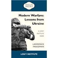 Modern Warfare: Lessons from Ukraine A Lowy Institute Paper by Freedman, Lawrence, 9781761343056