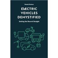 Electric Vehicles Demystified Setting the Record Straight by Breton, Daniel, 9781771863056