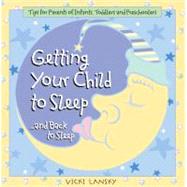 Getting Your Child To Sleep and Back to Sleep Tips for Parents of Infants, Toddlers and Preschoolers by Lansky, Vicki, 9781931863056
