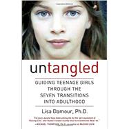 Untangled: Guiding Teenage Girls Through the Seven Transitions into Adulthood by Damour, Lisa, 9780553393057