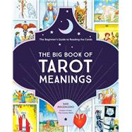 The Big Book of Tarot Meanings The Beginner's Guide to Reading the Cards by Magdaleno, Sam, 9780760373057