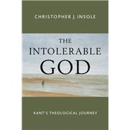 The Intolerable God by Insole, Christopher J., 9780802873057