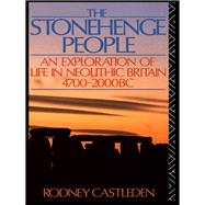 The Stonehenge People: An Exploration of Life in Neolithic Britain 4700-2000 BC by Castleden; Rodney, 9781138173057