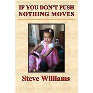 If You Don't Push Nothing Moves by Williams, Steve, 9781492293057