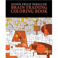 Brain Training Coloring Book by Berglund, Patrik Philip; Berglund, Anneli Olander, 9781503003057