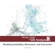 Esri Guide to GIS Analysis, Volume 3 : Modeling Suitability, Movement, and Interaction by Mitchell, Andy, 9781589483057