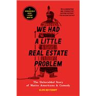 We Had a Little Real Estate Problem The Unheralded Story of Native Americans & Comedy by Nesteroff, Kliph, 9781982103057