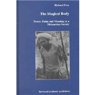 The Magical Body: Power, Fame and Meaning in a Melanesian Society by Eves,Richard, 9789057023057