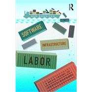 Software, Infrastructure, Labor: A Media Theory of Logistical Nightmares by Rossiter; Ned, 9780415843058