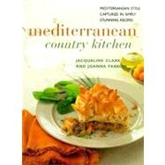 Mediterranean Country Kitchen : Mediterranean Style Captured in Simply Stunning Recipes by Farrow, Joanna; Clark, Jacqueline, 9780754803058