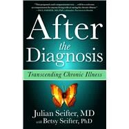 After the Diagnosis Transcending Chronic Illness by Seifter, Julian; Seifter, Betsy, 9781439123058