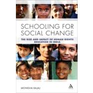 Schooling for Social Change The Rise and Impact of Human Rights Education in India by Bajaj, Monisha, 9781441173058