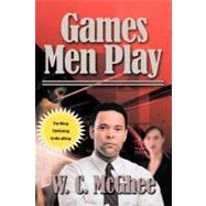 Games Men Play by Mcghee, W. C., 9781468523058