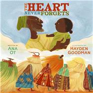 The Heart Never Forgets by Ot, Ana; Goodman, Hayden, 9781665913058