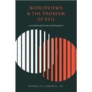 Worldviews and the Problem of Evil by Campbell, Ronnie P., Jr., 9781683593058