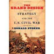 The Grand Design Strategy and the U.S. Civil War by Stoker, Donald, 9780195373059