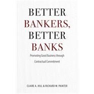 Better Bankers, Better Banks by Hill, Claire A.; Painter, Richard W., 9780226293059